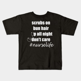 scrubs on bun hair up all night don't care nurselife Kids T-Shirt